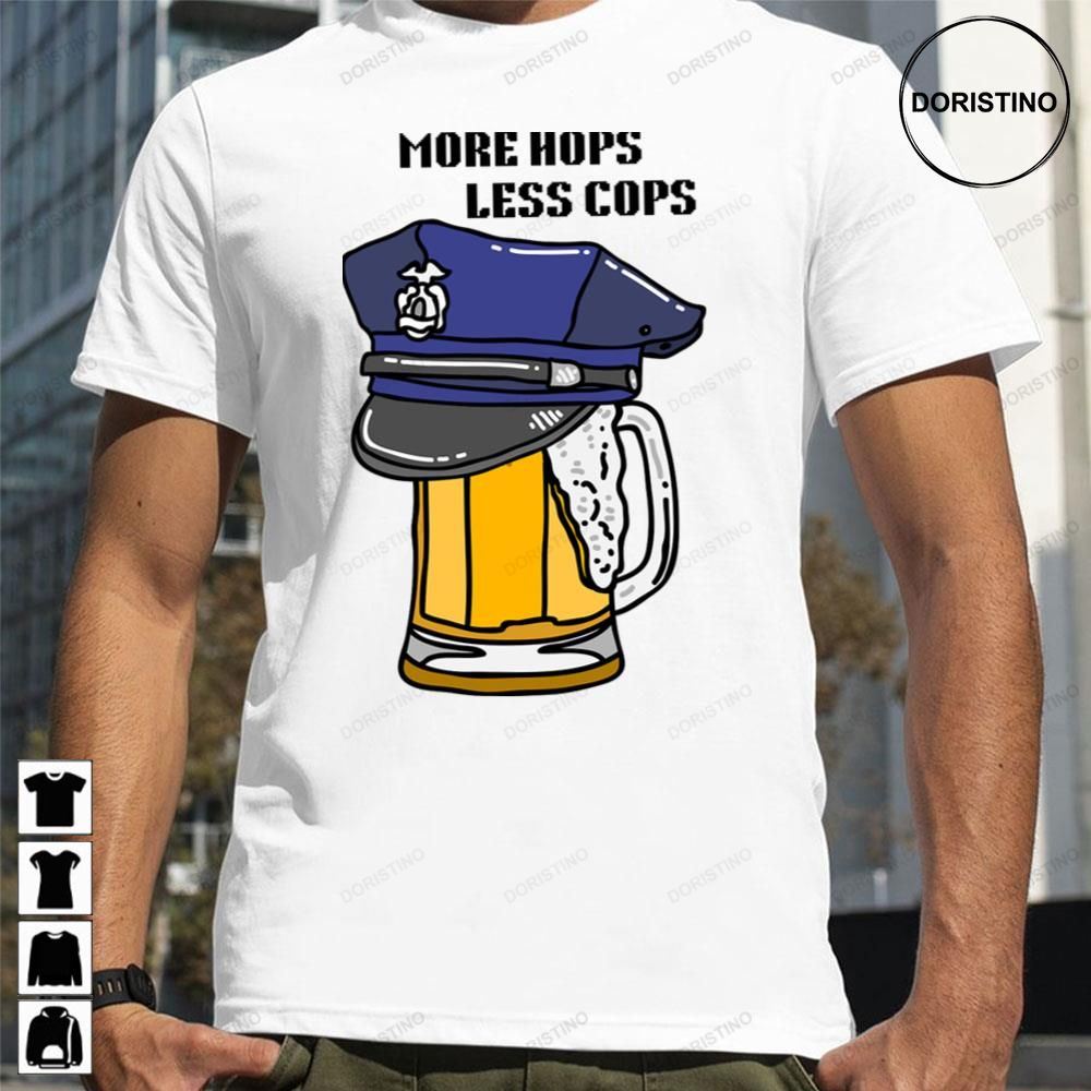 Cute Beer More Hops Less Cops Trending Style